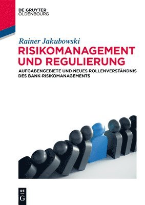 Rainer Jakubowski - Risikomanagement Und Regulierung: Aufgabengebiete Und Neues Rollenverständnis Des Bank-Risikomanagements, Häftad