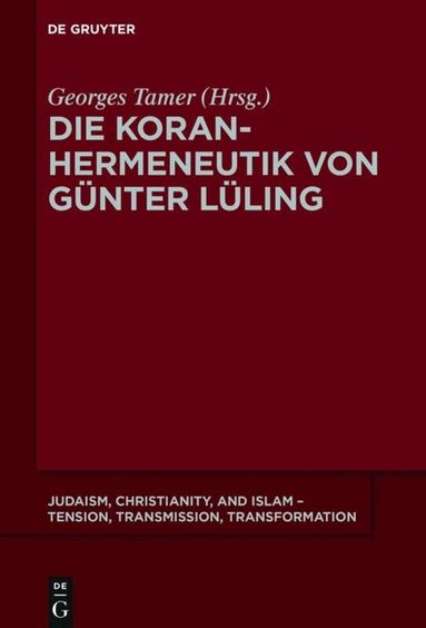 Georges Tamer - Die Koranhermeneutik von Günter Lüling, Inbunden