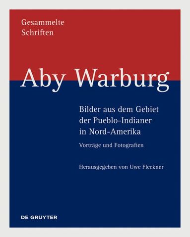 Uwe Fleckner - Aby Warburg – Bilder aus dem Gebiet der Pueblo-Indianer in Nord-Amerika, Inbunden