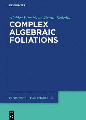 Alcides Lins Neto, Bruno Scárdua - Complex Algebraic Foliations, Inbunden