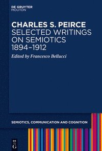 bokomslag Charles S. Peirce. Selected Writings on Semiotics, 18941912