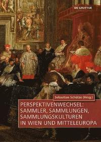bokomslag Perspektivenwechsel: Sammler, Sammlungen, Sammlungskulturen in Wien und Mitteleuropa
