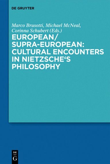 Marco Brusotti, Michael McNeal, Corinna Schubert, Herman Siemens - European/Supra-European: Cultural Encounters in Nietzsche’s Philosophy, Inbunden