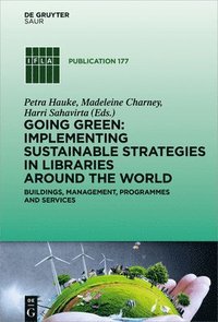 bokomslag Going Green: Implementing Sustainable Strategies in Libraries Around the World