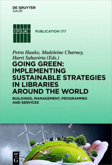 Petra Hauke, Madeleine Charney, Harri Sahavirta - Going Green: Implementing Sustainable Strategies in Libraries Around the World, Inbunden