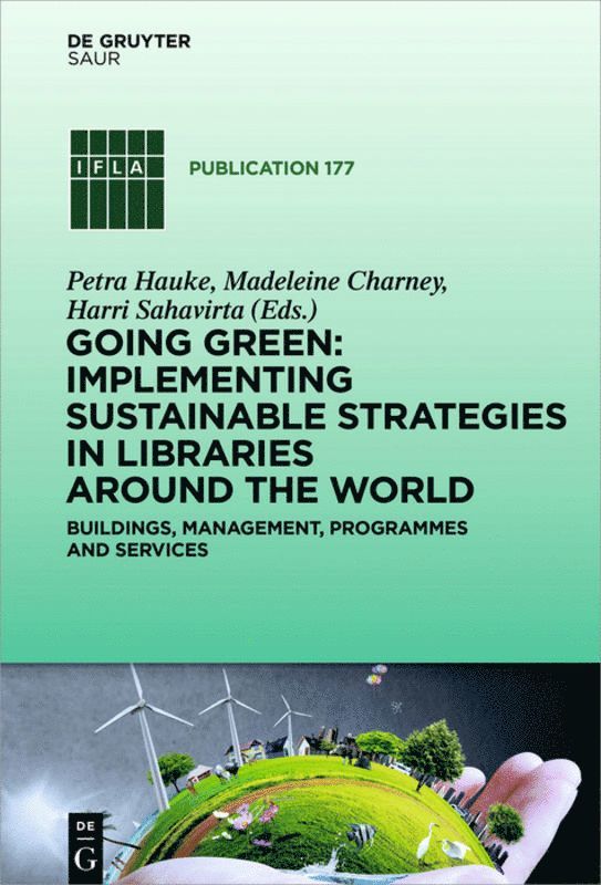 Petra Hauke, Madeleine Charney, Harri Sahavirta - Going Green: Implementing Sustainable Strategies in Libraries Around the World, Inbunden
