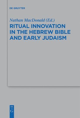 Ritual Innovation in the Hebrew Bible and Early Judaism 1