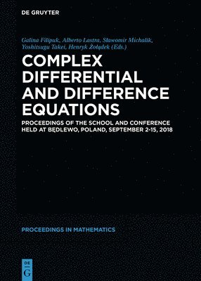 Galina Filipuk, Alberto Lastra, Sławomir Michalik, Yoshitsugu Takei, Henryk Żołądek, S¿awomir Michalik, Henryk ¿O¿¿Dek - Complex Differential and Difference Equations, Inbunden