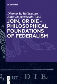 bokomslag Join, or Die  Philosophical Foundations of Federalism