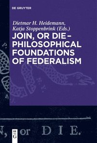 bokomslag Join, or Die - Philosophical Foundations of Federalism