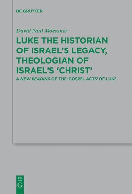David Paul Moessner - Luke the Historian of Israel’s Legacy, Theologian of Israel’s ‘Christ’, Häftad