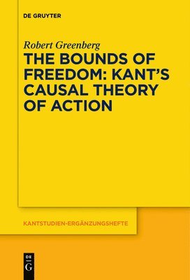 Bounds of Freedom: Kant’s Causal Theory of Action