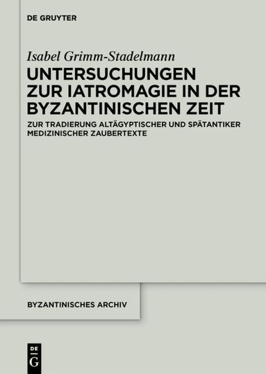 Isabel Grimm-Stadelmann - Untersuchungen zur Iatromagie in der byzantinischen Zeit, Inbunden