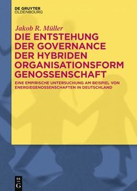 bokomslag Die Entstehung Der Governance Der Hybriden Organisationsform Genossenschaft