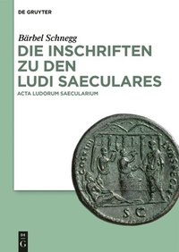 bokomslag Die Inschriften zu den Ludi saeculares