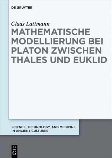 Claas Lattmann - Mathematische Modellierung bei Platon zwischen Thales und Euklid, Inbunden