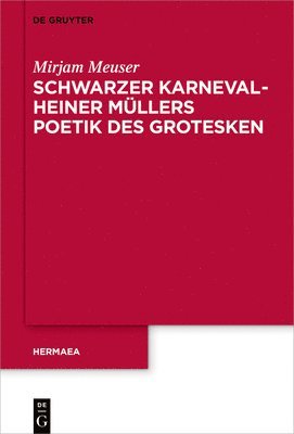 Mirjam Meuser - Schwarzer Karneval - Heiner Müllers Poetik des Grotesken, Inbunden