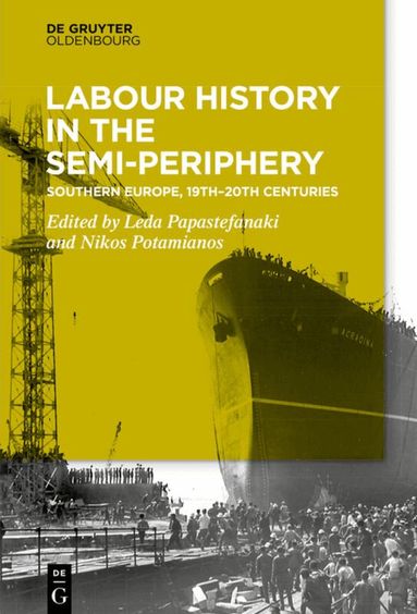 Leda Papastefanaki, Nikos Potamianos - Labour History in the Semi-periphery, Inbunden