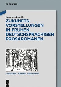 bokomslag Zukunftsvorstellungen in frhen deutschsprachigen Prosaromanen