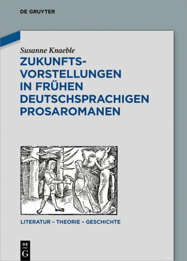 Susanne Knaeble - Zukunftsvorstellungen in frühen deutschsprachigen Prosaromanen, Inbunden