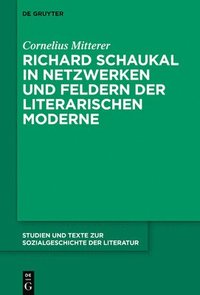 bokomslag Richard Schaukal in Netzwerken und Feldern der literarischen Moderne