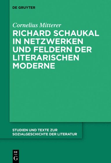 Cornelius Mitterer - Richard Schaukal in Netzwerken und Feldern der literarischen Moderne, Inbunden