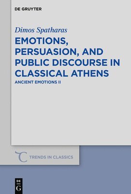 Emotions, persuasion, and public discourse in classical Athens 1