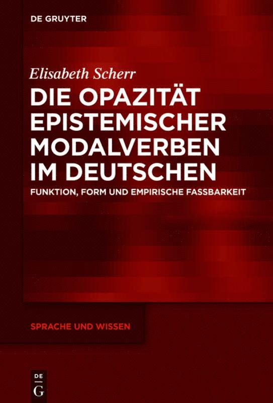 Elisabeth Scherr - Die Opazität epistemischer Modalverben im Deutschen, Inbunden