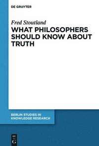 bokomslag What Philosophers Should Know About Truth