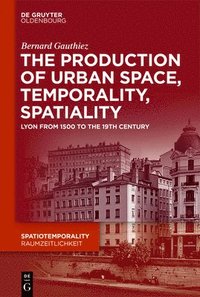 bokomslag The production of Urban Space, Temporality, and Spatiality