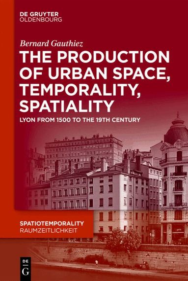 Bernard Gauthiez - production of Urban Space, Temporality, and Spatiality, Inbunden