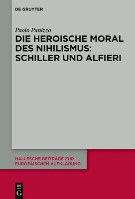 Paolo Panizzo - Die heroische Moral des Nihilismus: Schiller und Alfieri, Inbunden