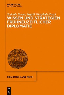 Siegrid Westphal, Stefanie Freyer - Wissen Und Strategien Frühneuzeitlicher Diplomatie, Inbunden