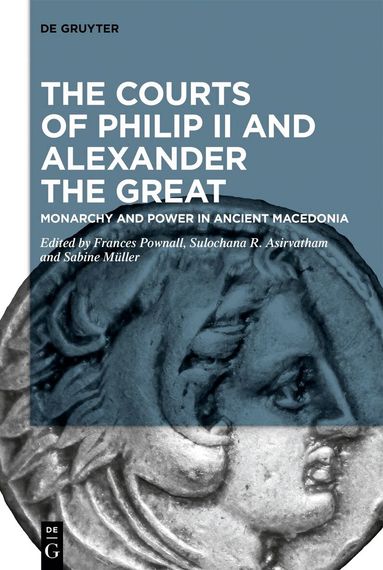 Frances Pownall, Sulochana R. Asirvatham, Sabine Müller - Courts of Philip II and Alexander the Great, Inbunden