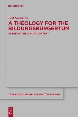Leif Svensson - Theology for the Bildungsbürgertum, Inbunden