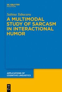 bokomslag A Multimodal Study of Sarcasm in Interactional Humor