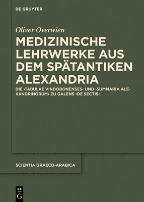 Oliver Overwien - Medizinische Lehrwerke aus dem spätantiken Alexandria, Inbunden