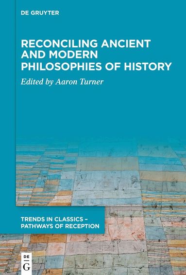 Aaron Turner - Reconciling Ancient and Modern Philosophies of History, Inbunden