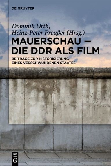 Dominik Orth, Heinz-Peter Preußer - Mauerschau - Die DDR als Film, Inbunden