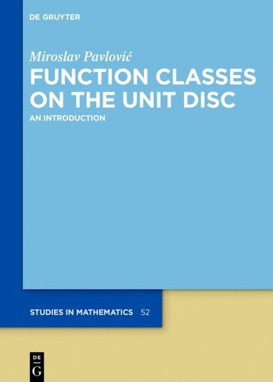 Miroslav Pavlović - Function Classes on the Unit Disc, Inbunden