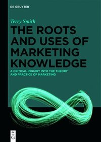 bokomslag The Roots and Uses of Marketing Knowledge