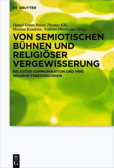 Daniel Tobias Bauer, Thomas Klie, Martina Kumlehn, Andreas Obermann - Von semiotischen Bühnen und religiöser Vergewisserung, Inbunden