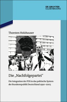 bokomslag Die Nachfolgepartei: Die Integration Der Pds in Das Politische System Der Bundesrepublik Deutschland 1990-2005