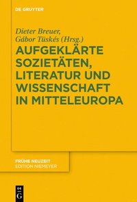 bokomslag Aufgeklrte Sozietten, Literatur und Wissenschaft in Mitteleuropa