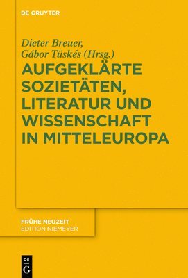 Aufgeklrte Sozietten, Literatur und Wissenschaft in Mitteleuropa 1