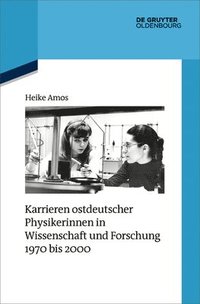 bokomslag Karrieren Ostdeutscher Physikerinnen in Wissenschaft Und Forschung 1970 Bis 2000