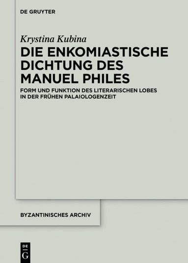 Krystina Kubina - Die enkomiastische Dichtung des Manuel Philes, Inbunden