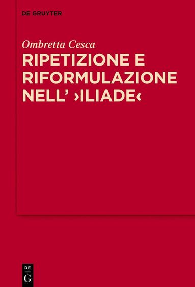 Ombretta Cesca - Ripetizione e riformulazione nell’ ›Iliade‹, Inbunden