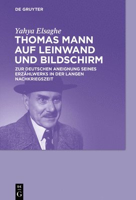 Yahya Elsaghe - Thomas Mann auf Leinwand und Bildschirm, Inbunden