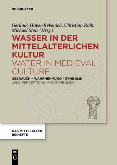 Gerlinde Huber-Rebenich, Christian Rohr, Michael Stolz - Wasser in der mittelalterlichen Kultur / Water in Medieval Culture, Häftad